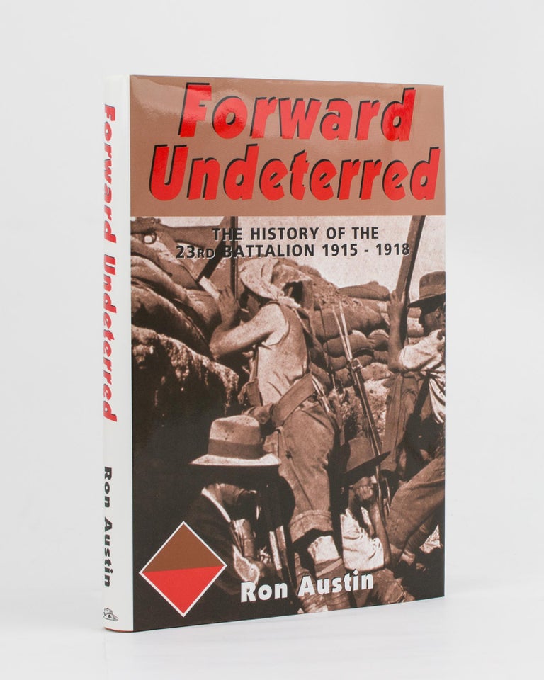 Item #97874 Forward Undeterred. The History of the 23rd Battalion, 1915-1919. 23rd Battalion, Ronald James AUSTIN.