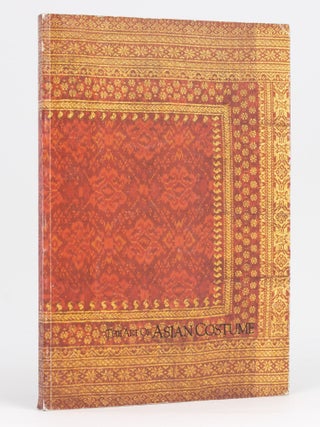 Item #97991 The Art of Asian Costume. An Exhibition Presented at the University of Hawaii Art...