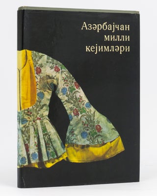 Item #98400 Azerbaijan National Clothing. M. I. ATAKISHEVA, M. A., JHEBRAILOVA, V M. ISLAMOVA