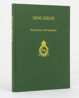 Item #98992 Sing High. The History of 90 Squadron Royal Flying Corps and Royal Air Force,...
