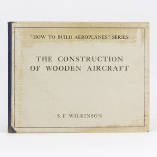 Item #99021 The Construction of Wooden Aircraft. S. F. WILKINSON