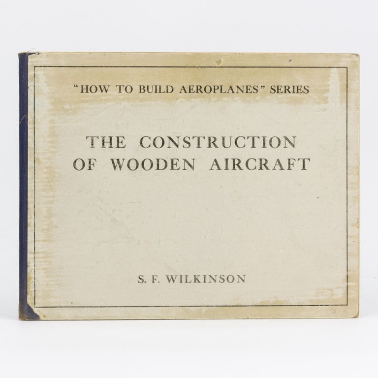 Item #99021 The Construction of Wooden Aircraft. S. F. WILKINSON.