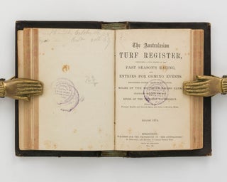 'The Australasian' Turf Register, containing a Full Report of the Past Season's Racing, and Entries for Coming Events... August 1873 ... Volume VIII. [Bound with] ... Volume IX