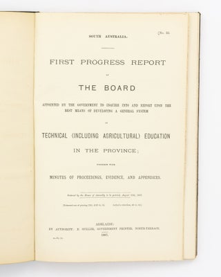 First Progress Report of the Board appointed by the Government to inquire into and report upon the Best Means of developing a General System of Technical (including Agricultural) Education in the Province; together with Minutes of Proceedings, Evidence and Appendices. [Together with] Report of the Board appointed by the Government to inquire into and report upon the Best Means of developing a General System of Technical (including Agricultural) Education in the Province; together with Minutes of Proceedings, Evidence, etc