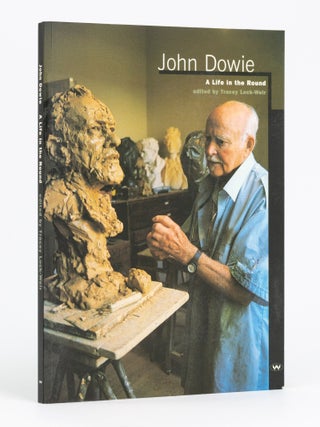 Item #99286 John Dowie. A Life in the Round. John DOWIE, Tracey LOCK-WEIR