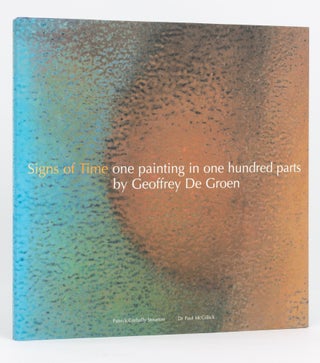 Item #99419 Signs of Time. One Painting in One Hundred Parts by Geoffrey de Groen. Geoffrey de...