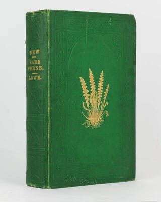 Item #99863 A Natural History of New and Rare Ferns. Containing Species and Varieties, none of...