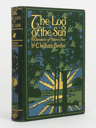 Item #99967 The Log of the Sun. A Chronicle of Nature's Year. C. William BEEBE
